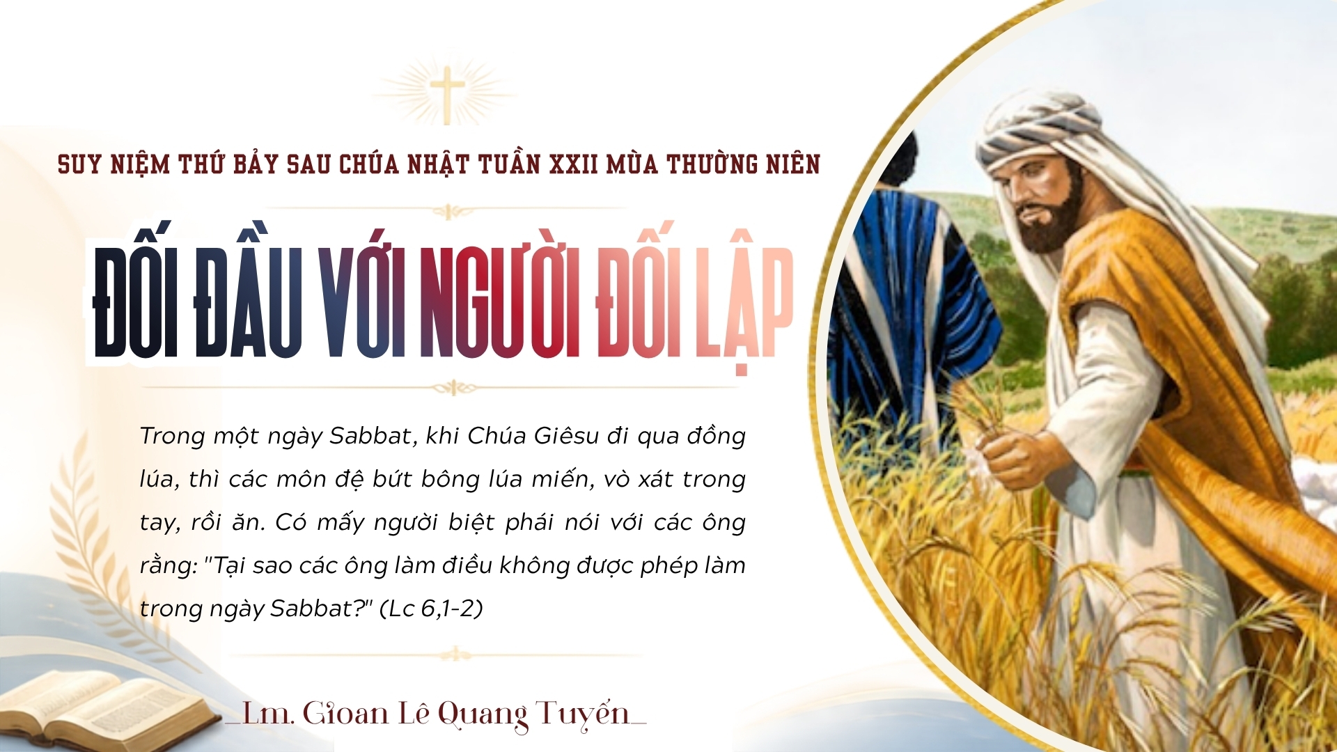 ĐỐI ĐẦU VỚI NGƯỜI ĐỐI LẬP - Suy Niệm Lời Chúa | Thứ Bảy Sau Chúa Nhật Tuần XXII Mùa Thường niên | Lc 6, 1-5 | Lm Gioan Lê Quang Tuyến